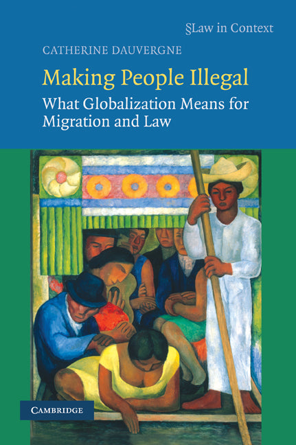 Making People Illegal; What Globalization Means for Migration and Law (Paperback) 9780521719285