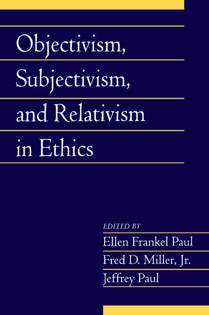 Objectivism, Subjectivism, and Relativism in Ethics: Volume 25, Part 1 (Paperback) 9780521719636