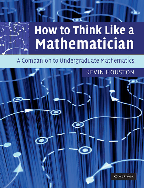 How to Think Like a Mathematician; A Companion to Undergraduate Mathematics (Paperback) 9780521719780