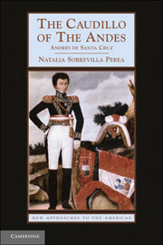 The Caudillo of the Andes; Andrés de Santa Cruz (Hardback) 9780521895675