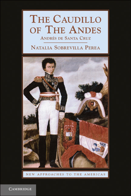 The Caudillo of the Andes; Andrés de Santa Cruz (Paperback) 9780521719964