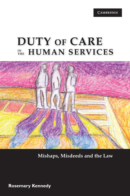 Duty of Care in the Human Services; Mishaps, Misdeeds and the Law (Paperback) 9780521720243