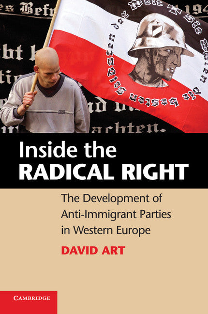 Inside the Radical Right; The Development of Anti-Immigrant Parties in Western Europe (Paperback) 9780521720328