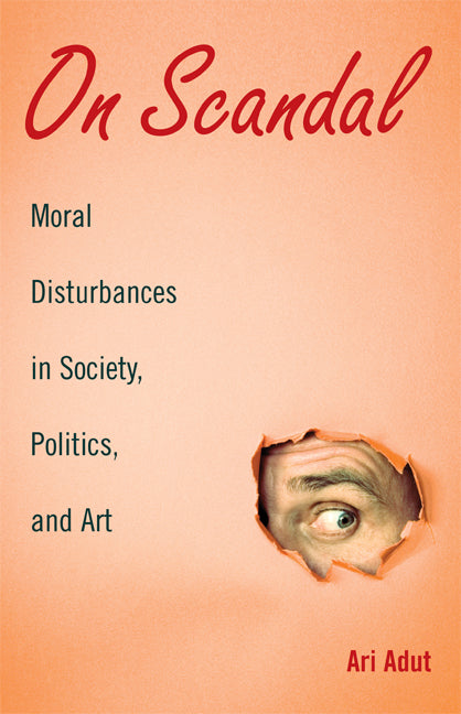 On Scandal; Moral Disturbances in Society, Politics, and Art (Paperback) 9780521720403