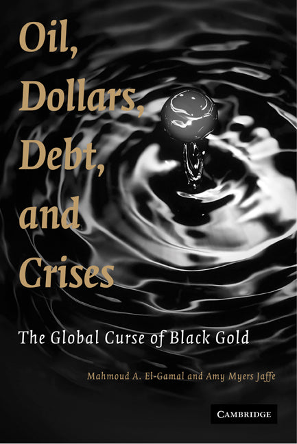 Oil, Dollars, Debt, and Crises; The Global Curse of Black Gold (Paperback) 9780521720700