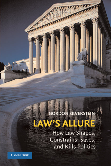 Law's Allure; How Law Shapes, Constrains, Saves, and Kills Politics (Paperback) 9780521721080