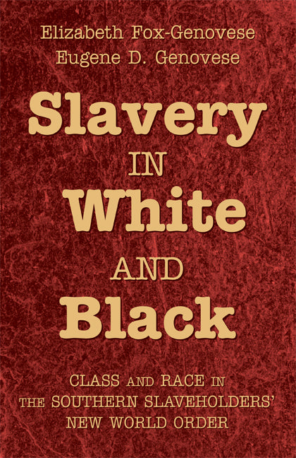 Slavery in White and Black; Class and Race in the Southern Slaveholders' New World Order (Paperback) 9780521721813