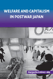 Welfare and Capitalism in Postwar Japan; Party, Bureaucracy, and Business (Hardback) 9780521856935