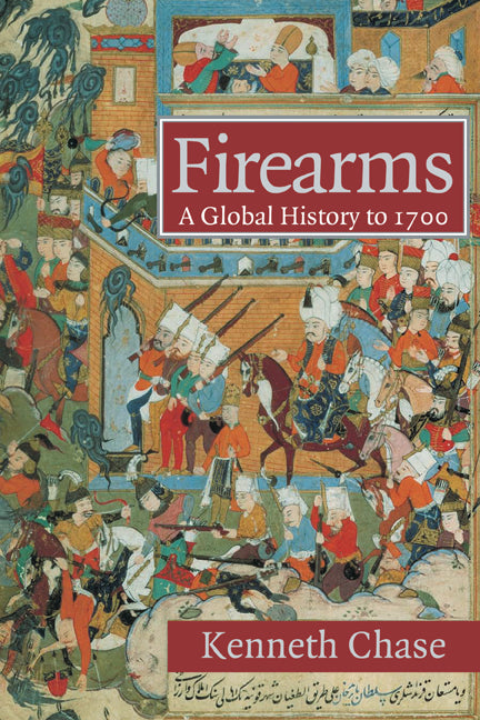 Firearms; A Global History to 1700 (Paperback) 9780521722407