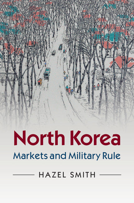 North Korea; Markets and Military Rule (Paperback) 9780521723442