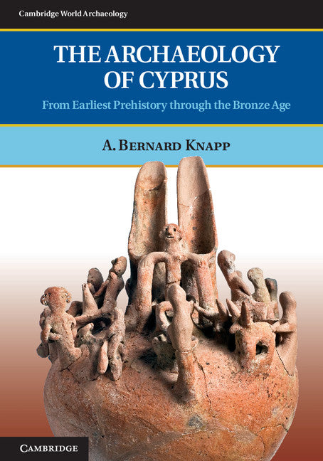 The Archaeology of Cyprus; From Earliest Prehistory through the Bronze Age (Paperback) 9780521723473