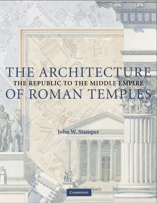 The Architecture of Roman Temples; The Republic to the Middle Empire (Paperback) 9780521723718