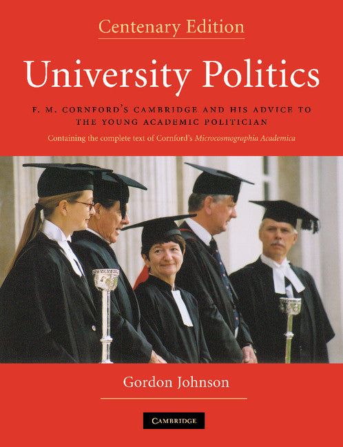 University Politics; F.M. Cornford's Cambridge and his Advice to the Young Academic Politician (Paperback) 9780521723732