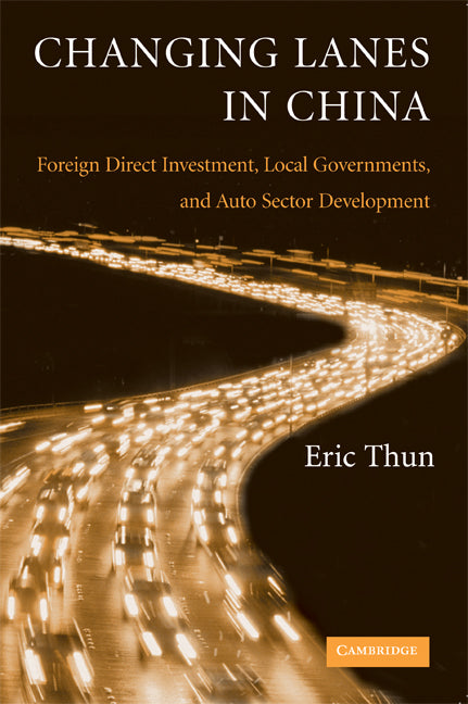 Changing Lanes in China; Foreign Direct Investment, Local Governments, and Auto Sector Development (Paperback) 9780521724098