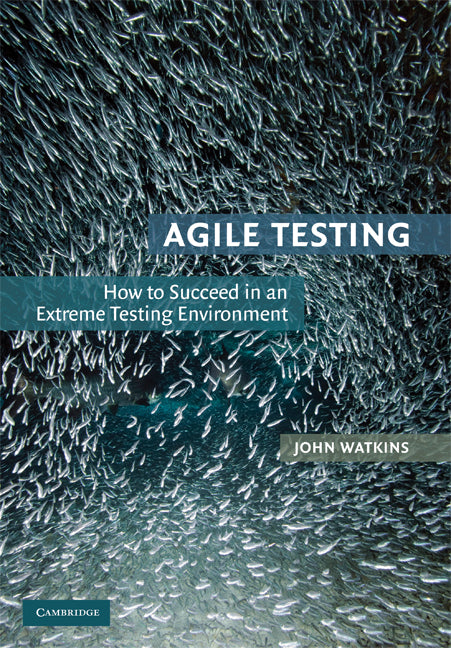 Agile Testing; How to Succeed in an Extreme Testing Environment (Paperback) 9780521726870