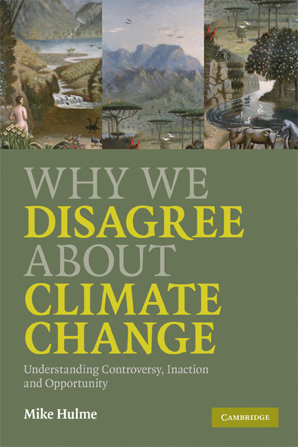 Why We Disagree about Climate Change; Understanding Controversy, Inaction and Opportunity (Paperback) 9780521727327