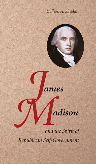 James Madison and the Spirit of Republican Self-Government (Paperback) 9780521727334