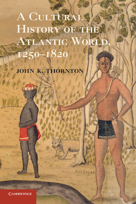 A Cultural History of the Atlantic World, 1250–1820 (Paperback) 9780521727341