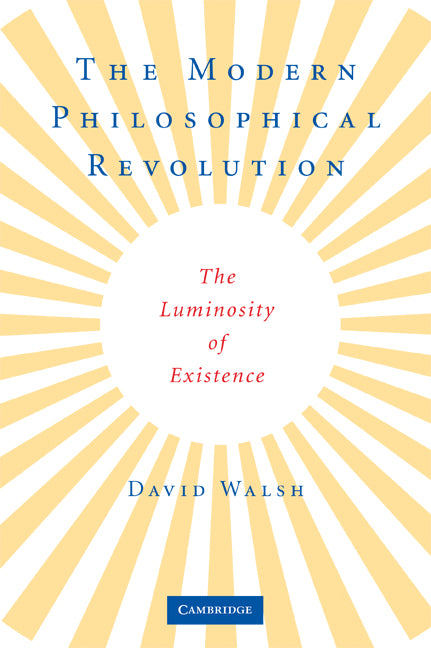 The Modern Philosophical Revolution; The Luminosity of Existence (Paperback) 9780521727631