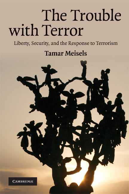 The Trouble with Terror; Liberty, Security and the Response to Terrorism (Paperback) 9780521728324