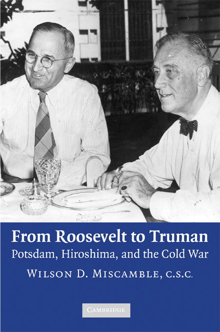 From Roosevelt to Truman; Potsdam, Hiroshima, and the Cold War (Paperback) 9780521728584