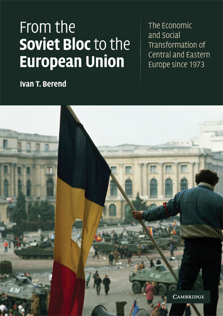 From the Soviet Bloc to the European Union; The Economic and Social Transformation of Central and Eastern Europe since 1973 (Paperback) 9780521729505