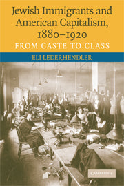 Jewish Immigrants and American Capitalism, 1880–1920; From Caste to Class (Hardback) 9780521513609
