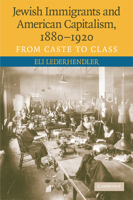 Jewish Immigrants and American Capitalism, 1880–1920; From Caste to Class (Paperback) 9780521730235