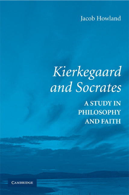 Kierkegaard and Socrates; A Study in Philosophy and Faith (Paperback) 9780521730365