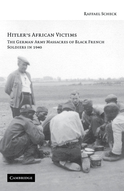 Hitler's African Victims; The German Army Massacres of Black French Soldiers in 1940 (Paperback) 9780521730617