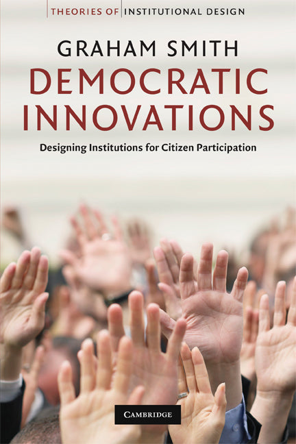 Democratic Innovations; Designing Institutions for Citizen Participation (Paperback) 9780521730709