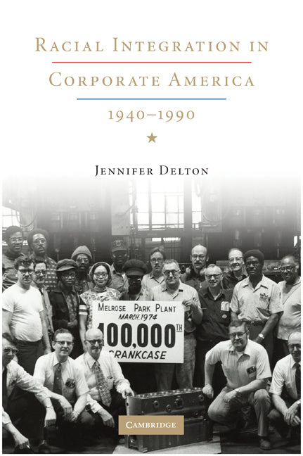 Racial Integration in Corporate America, 1940–1990 (Paperback) 9780521730808