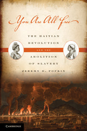 You Are All Free; The Haitian Revolution and the Abolition of Slavery (Hardback) 9780521517225