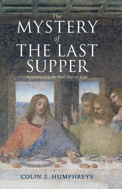 The Mystery of the Last Supper; Reconstructing the Final Days of Jesus (Paperback) 9780521732000