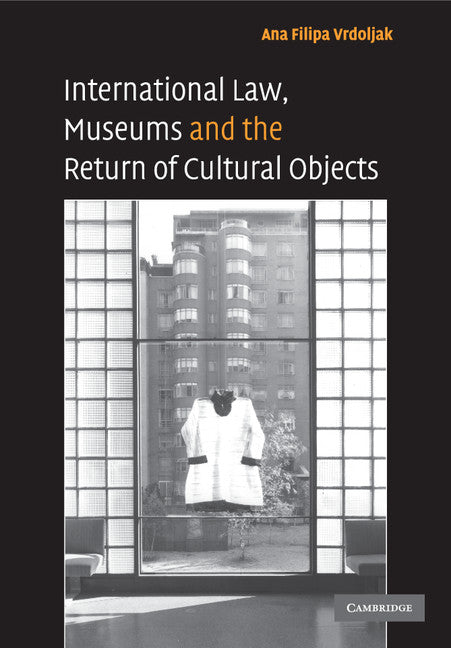 International Law, Museums and the Return of Cultural Objects (Paperback) 9780521732406