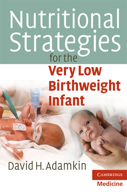 Nutritional Strategies for the Very Low Birthweight Infant (Paperback) 9780521732468