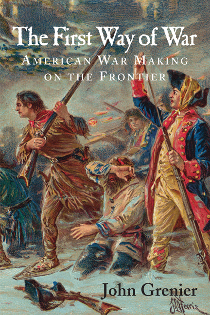 The First Way of War; American War Making on the Frontier, 1607–1814 (Paperback) 9780521732635