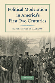 Political Moderation in America's First Two Centuries (Hardback) 9780521515542