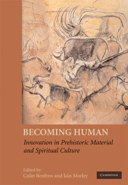 Becoming Human; Innovation in Prehistoric Material and Spiritual Culture (Paperback) 9780521734660