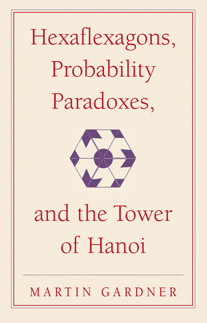 Hexaflexagons, Probability Paradoxes, and the Tower of Hanoi; Martin Gardner's First Book of Mathematical Puzzles and Games (Paperback) 9780521735254