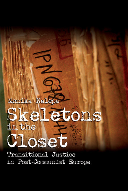 Skeletons in the Closet; Transitional Justice in Post-Communist Europe (Paperback) 9780521735506