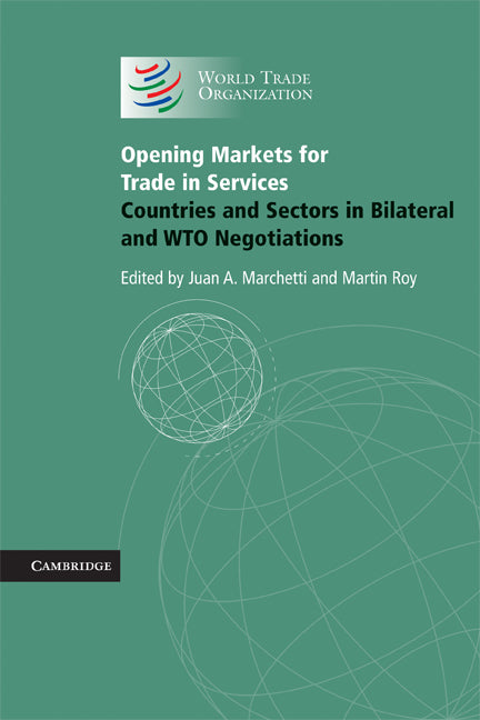 Opening Markets for Trade in Services; Countries and Sectors in Bilateral and WTO Negotiations (Paperback) 9780521735919