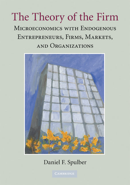 The Theory of the Firm; Microeconomics with Endogenous Entrepreneurs, Firms, Markets, and Organizations (Paperback) 9780521736602