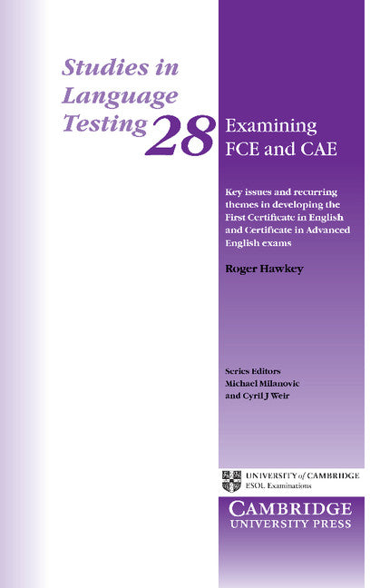 Examining FCE and CAE; Key Issues and Recurring Themes in Developing the First Certificate in English and Certificate in Advanced English Exams (Paperback) 9780521736725