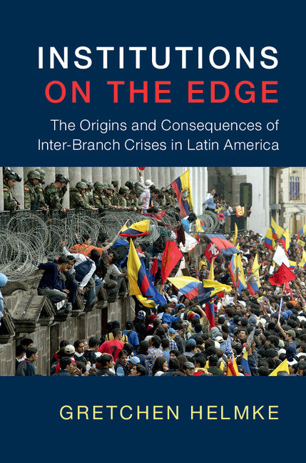 Institutions on the Edge; The Origins and Consequences of Inter-Branch Crises in Latin America (Paperback) 9780521738408