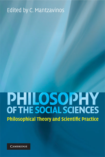 Philosophy of the Social Sciences; Philosophical Theory and Scientific Practice (Paperback) 9780521739061