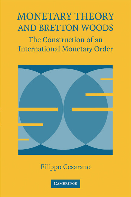 Monetary Theory and Bretton Woods; The Construction of an International Monetary Order (Paperback) 9780521739092