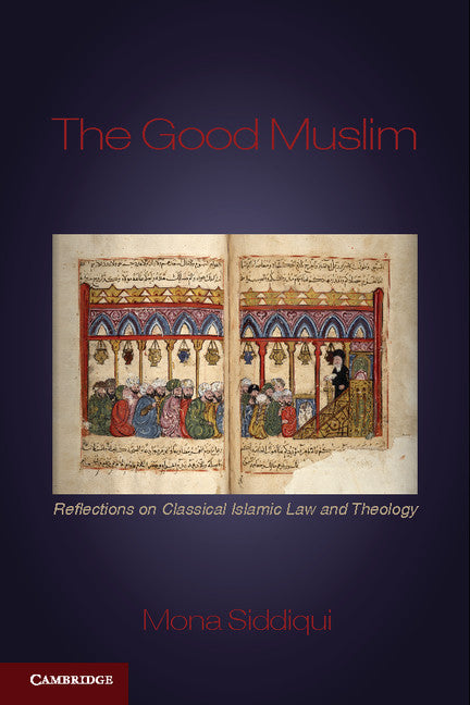 The Good Muslim; Reflections on Classical Islamic Law and Theology (Paperback) 9780521740128