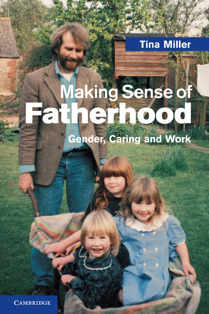 Making Sense of Fatherhood; Gender, Caring and Work (Paperback) 9780521743013