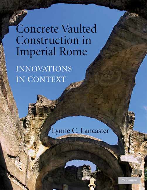 Concrete Vaulted Construction in Imperial Rome; Innovations in Context (Paperback) 9780521744362